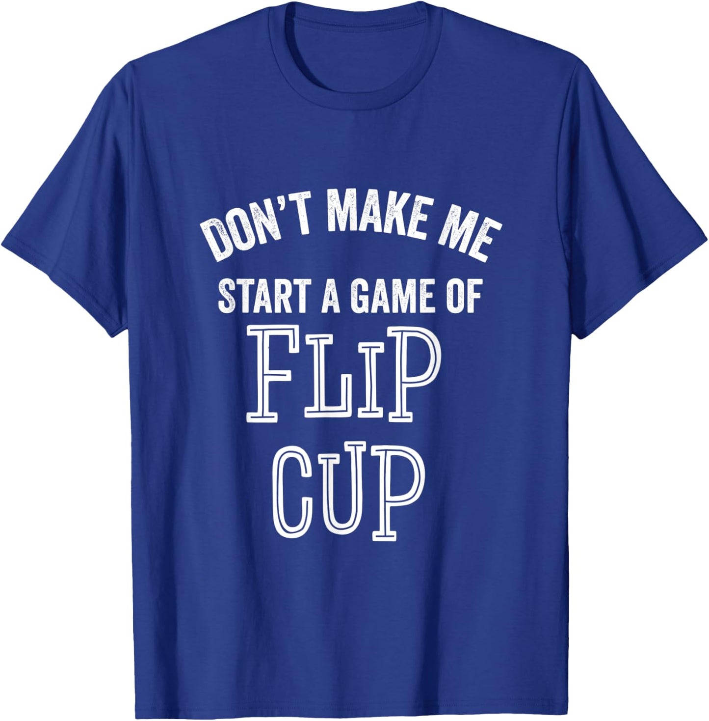 Funny Flip Cup Beer Drinking Game Party Sarcastic Parties T-Shirt - T-Shirt | Royal