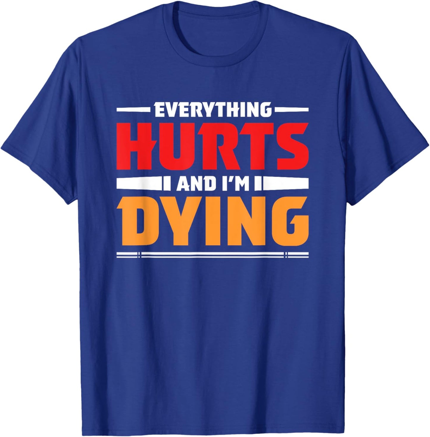 Everything Hurts I'm Dying Fitness Workout Gym Women T-Shirt - T-Shirt | Royal