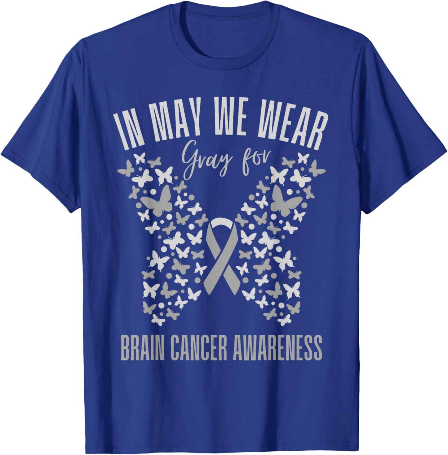 In May We Wear Gray Brain cancer Awareness Grey Ribbon T-Shirt - T-Shirt | Royal