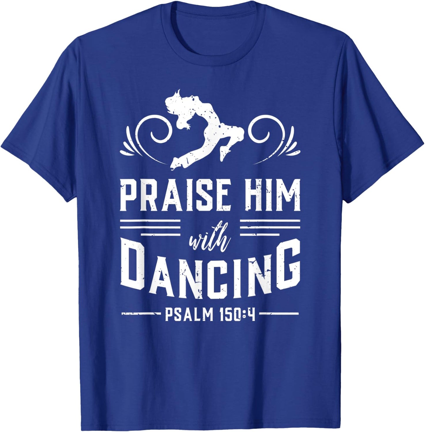 Praise Him With Dancing Psalm 150:4 Christian God Gift T-Shirt - T-Shirt | Royal