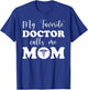 Proud Doctor's Mother My Favorite Doctor Calls Me Mom T-Shirt - T-Shirt | Royal