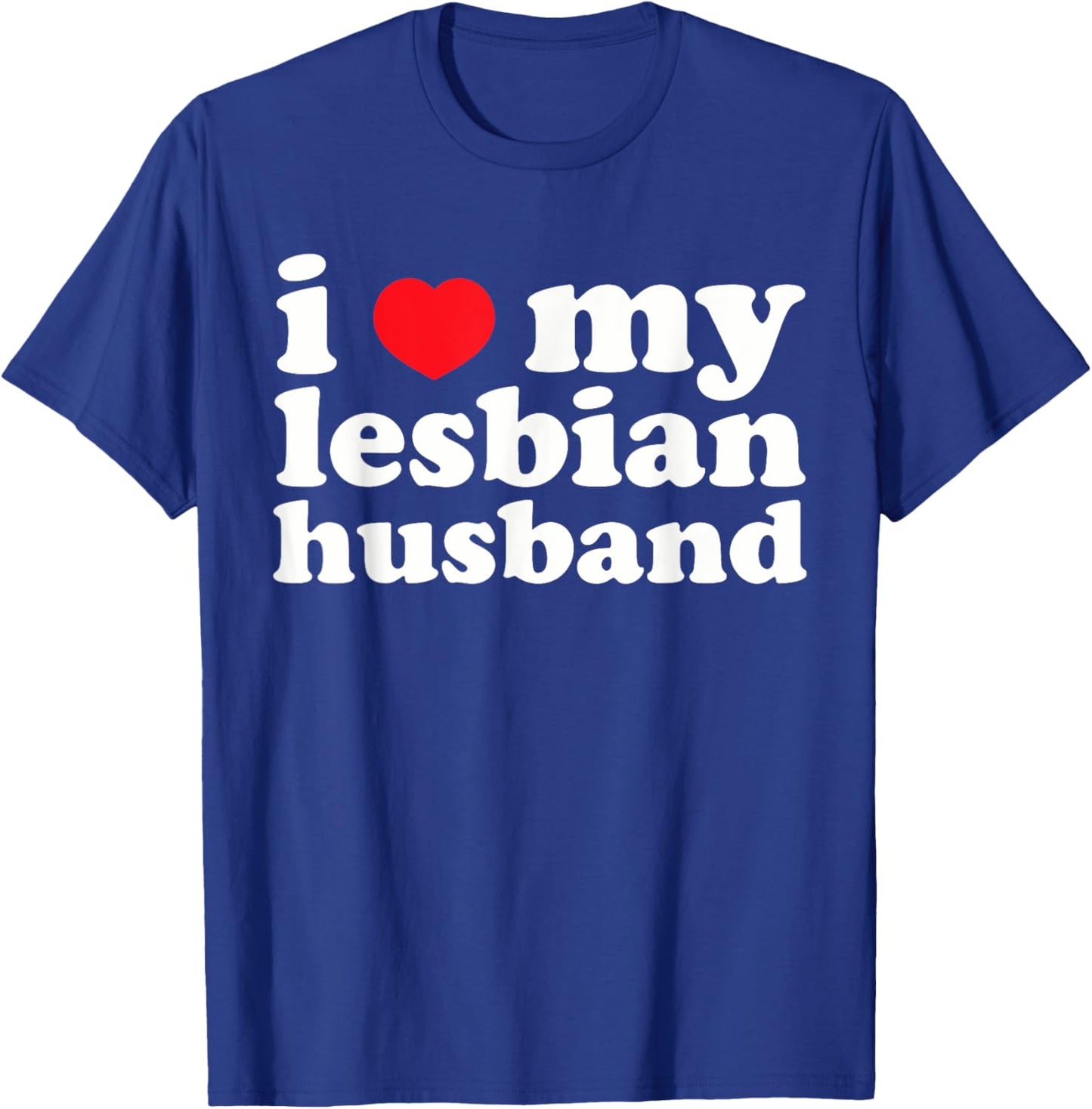 I Love My Lesbian Husband Apparel T-Shirt - T-Shirt | Royal