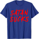 Funny Satan Sucks Christian Bible Verse Gift T-Shirt - T-Shirt | Royal