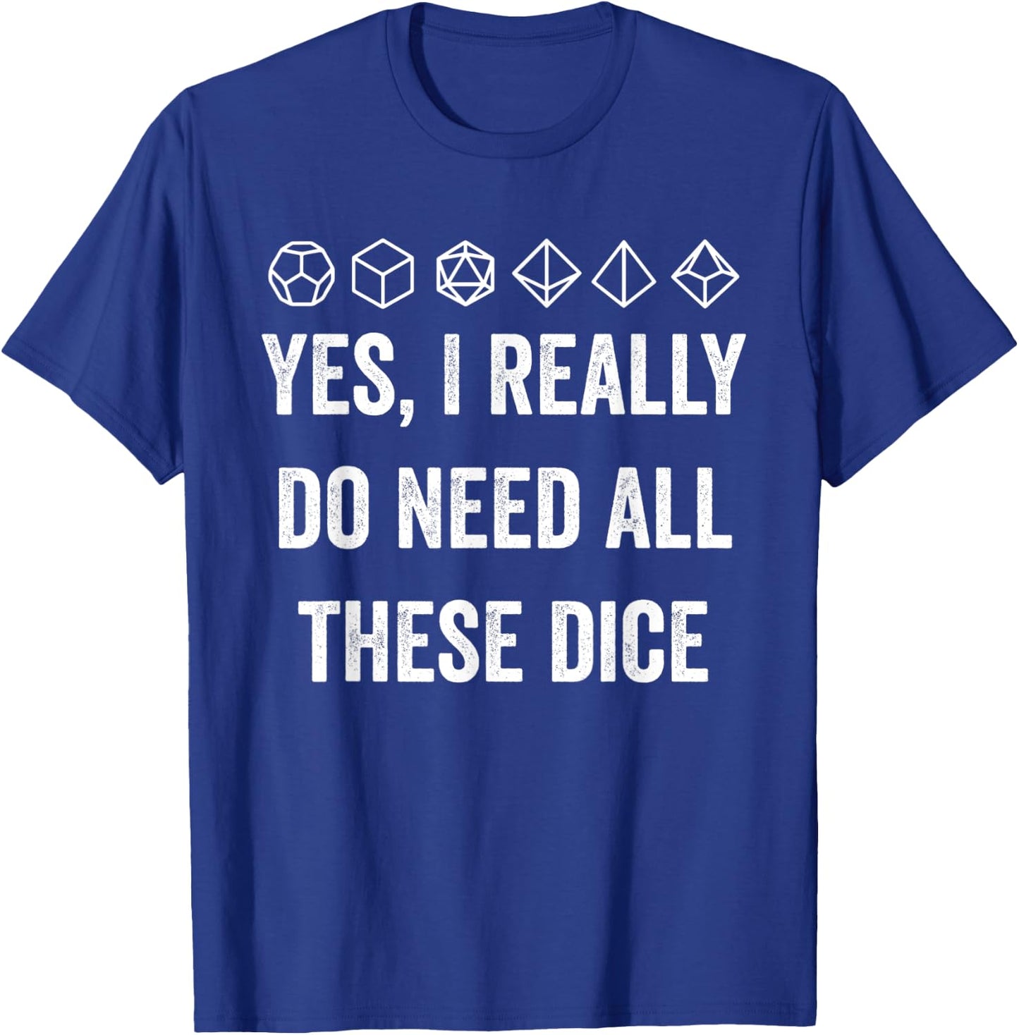 Yes I Really Do Need All These Dice Funny Game Statement T-Shirt - T-Shirt | Royal