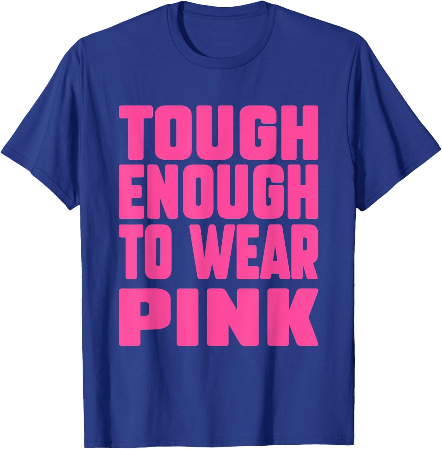 Tough Enough To Wear Pink Funny Pink Men Women Kids T-Shirt - T-Shirt | Royal