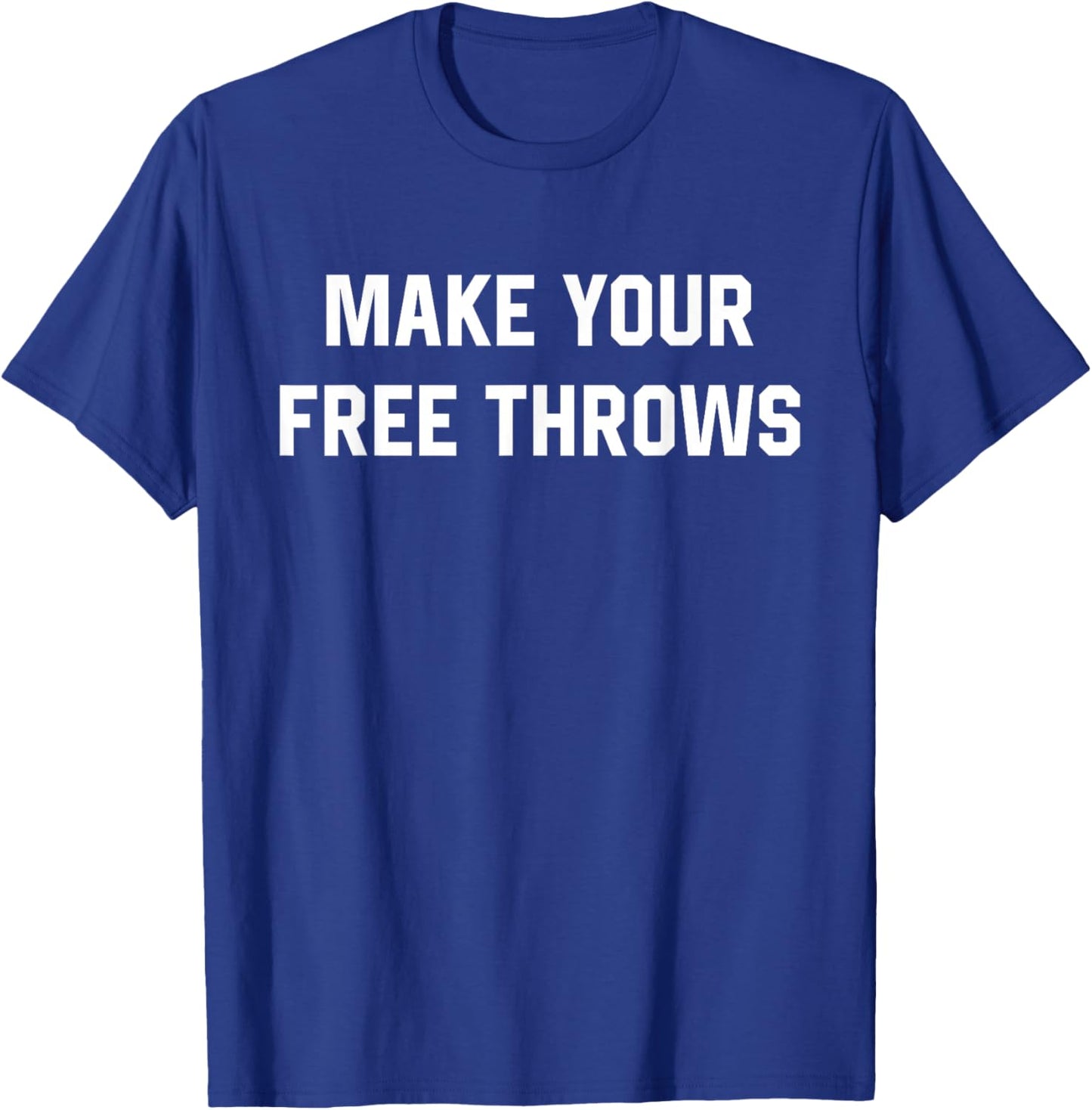 Make Your Free Throws Basketball Lovers Gifts T-Shirt - T-Shirt | Royal