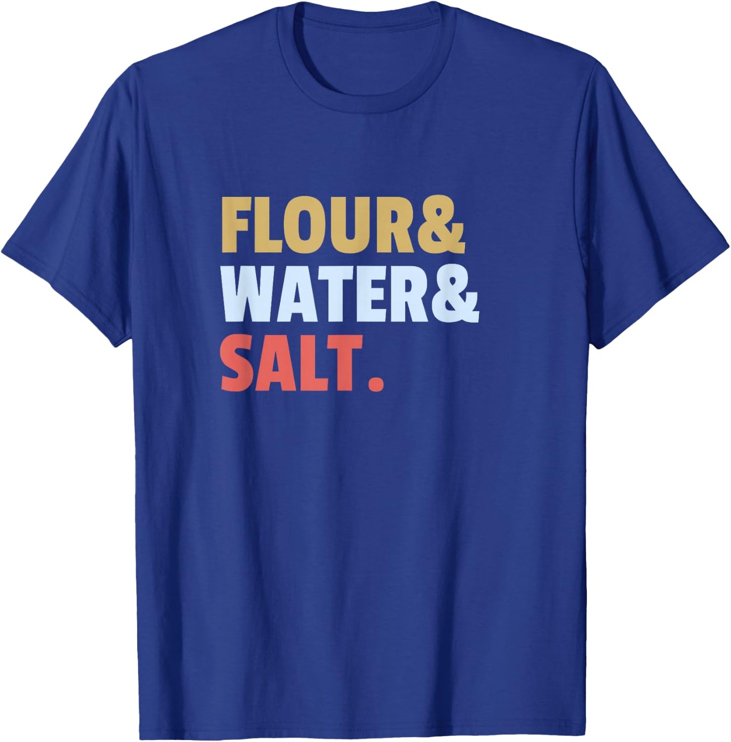 Flour Water Salt Sourdough Bread Ingredients How to Bake T-Shirt - T-Shirt | Royal