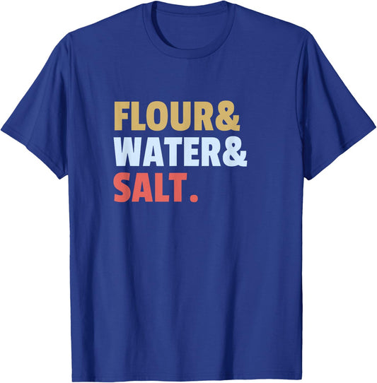 Flour Water Salt Sourdough Bread Ingredients How to Bake T-Shirt - T-Shirt | Royal