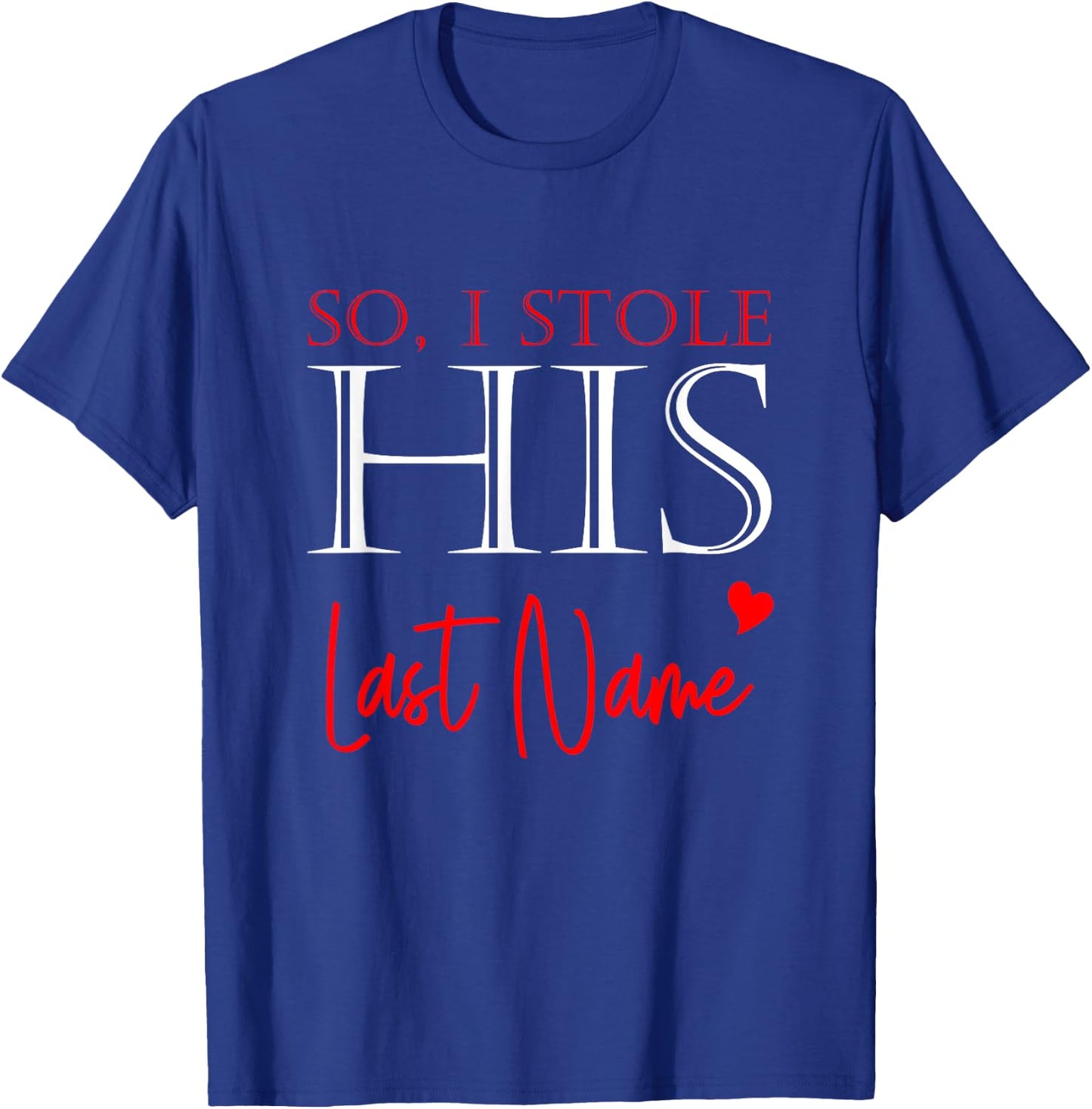 I Stole Her Heart So I Stole His Last Name Matching Couples T-Shirt - T-Shirt | Royal