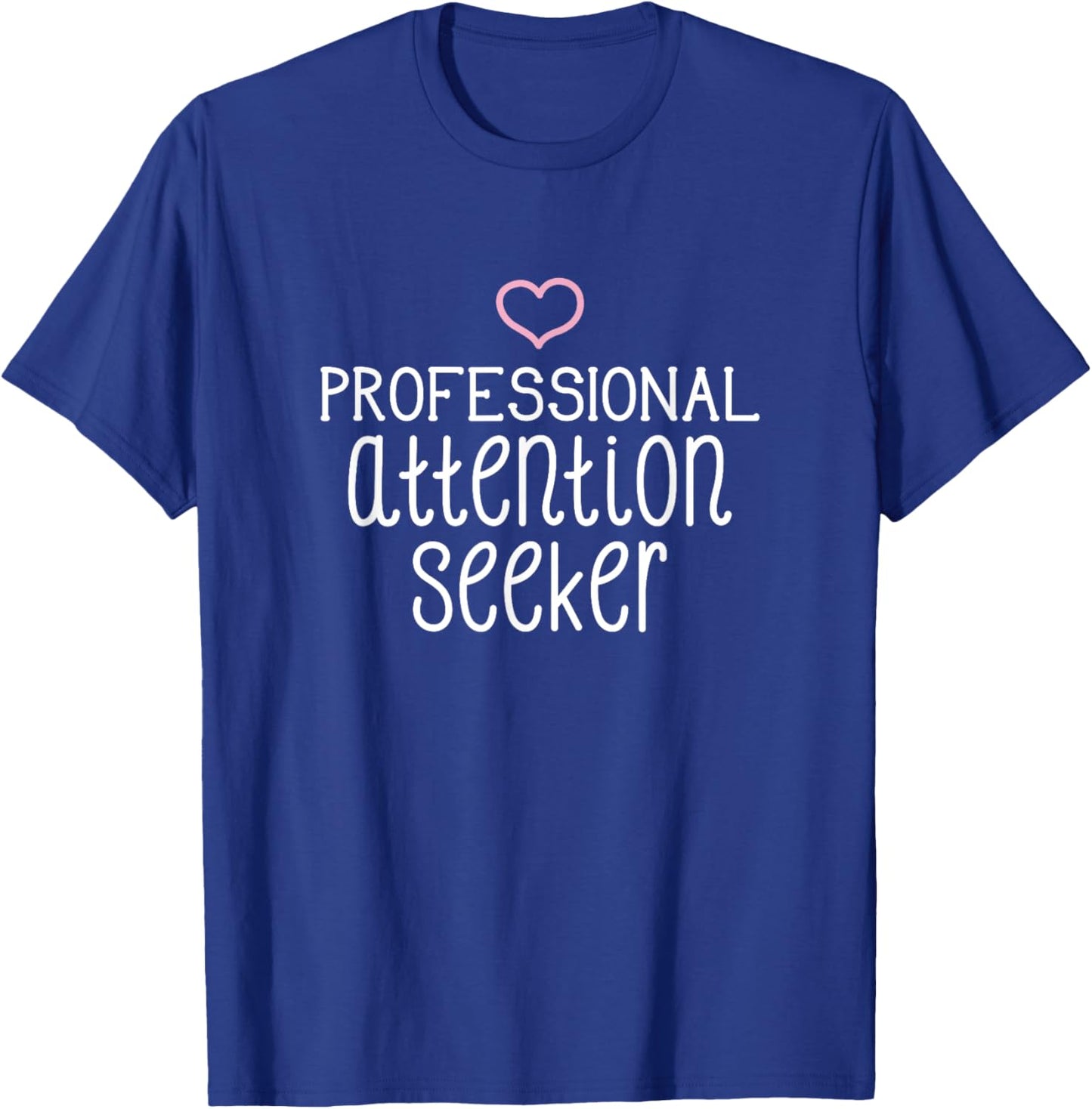 Professional Attention Seeker pink heart funny T-Shirt - T-Shirt | Royal