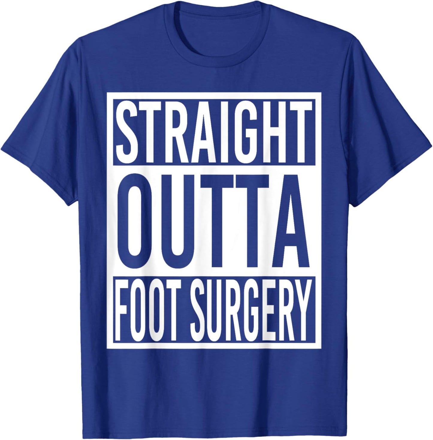 Straight Outta Foot Surgery T-Shirt - T-Shirt | Royal
