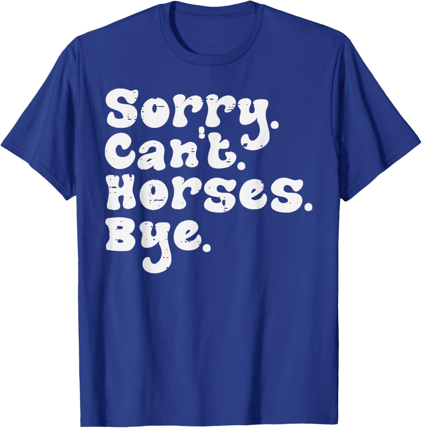 Sorry Cant Horses Bye Funny Equestrian Women Girls Kids Teen T-Shirt - T-Shirt | Royal