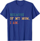 Because Of My Mom, I Am. Inspirational Mother's Day T-Shirt - T-Shirt | Royal
