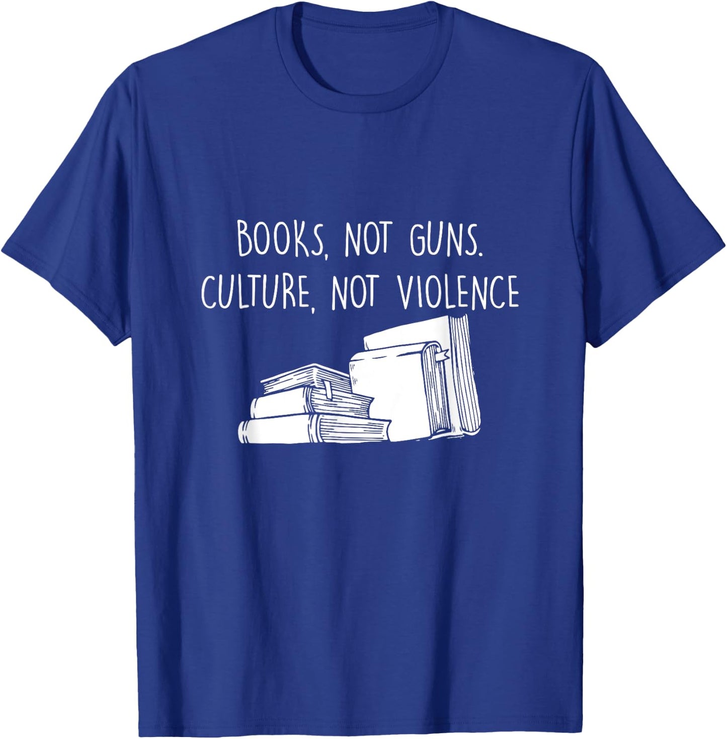 Books Not Guns Culture Not Violence Book Literature Gift T-Shirt - T-Shirt | Royal