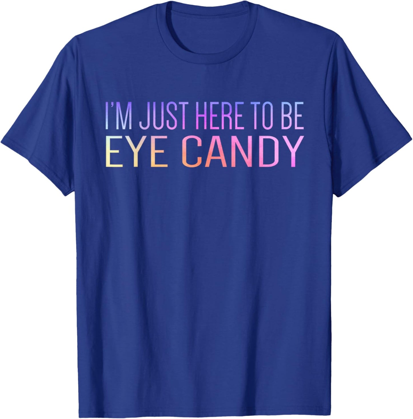 I'm Just Here To Be Eye Candy Funny Gym Rat Gains Fitness T-Shirt - T-Shirt | Royal