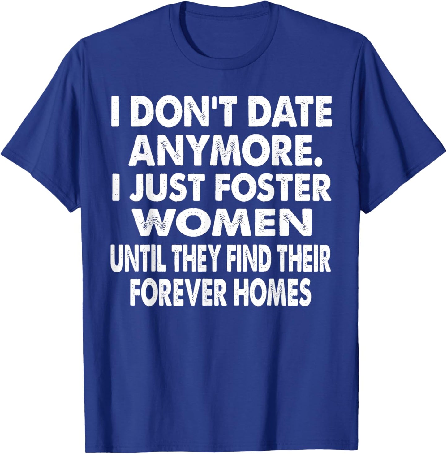I Just Foster Women Until They Find Their Forever Homes T-Shirt - T-Shirt | Royal