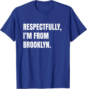 Respectfully, I'm From Brooklyn T-Shirt - T-Shirt | Royal