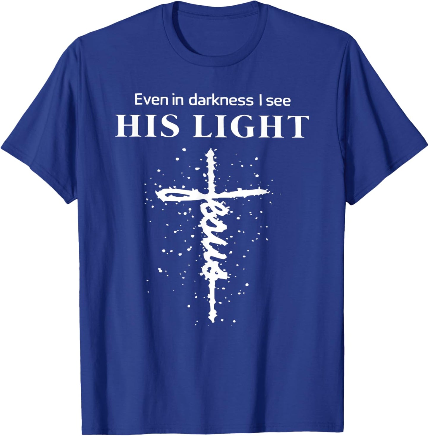 Even In Darkness I See His Light Jesus Christian T-Shirt - T-Shirt | Royal
