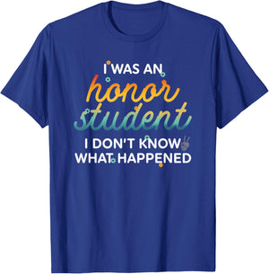 Funny I Was An Honor Student I Don't Know What Happened T-Shirt - T-Shirt | Royal
