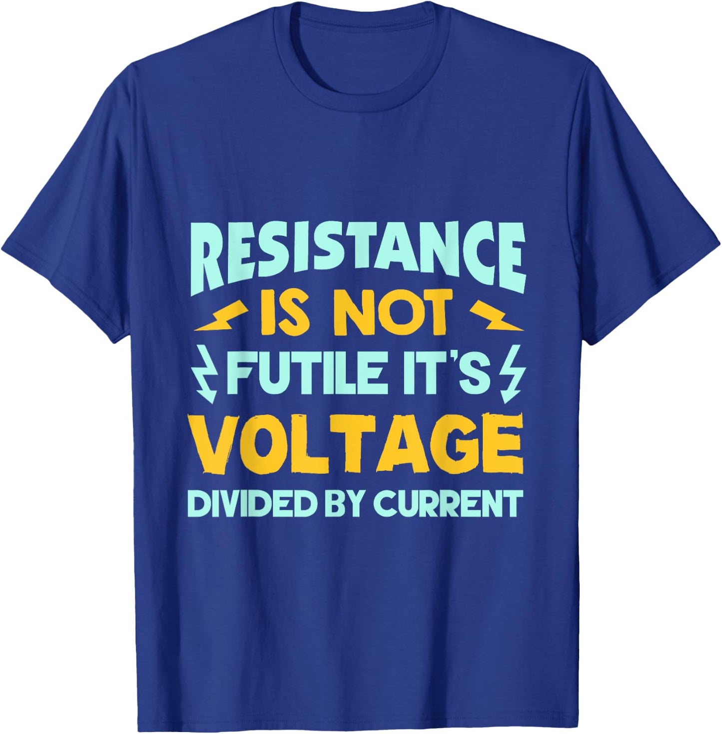 Resistance Is Not Futile - Ohms Law - Funny Electrician T-Shirt - T-Shirt | Royal