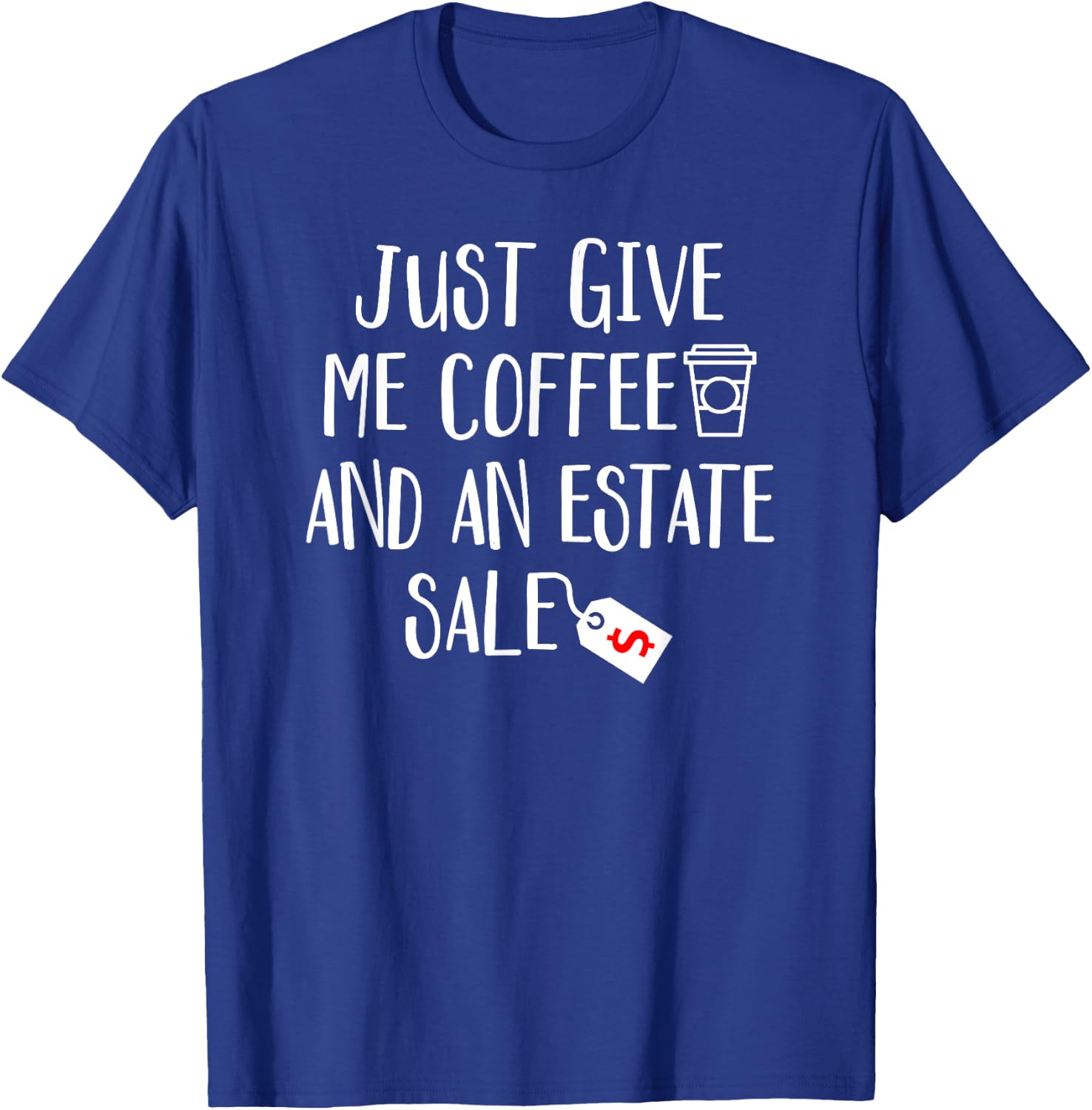 Just Give Me Coffee And An Estate Sale - Shopping Auction T-Shirt - T-Shirt | Royal