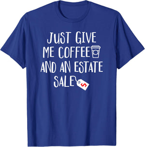 Just Give Me Coffee And An Estate Sale - Shopping Auction T-Shirt - T-Shirt | Royal