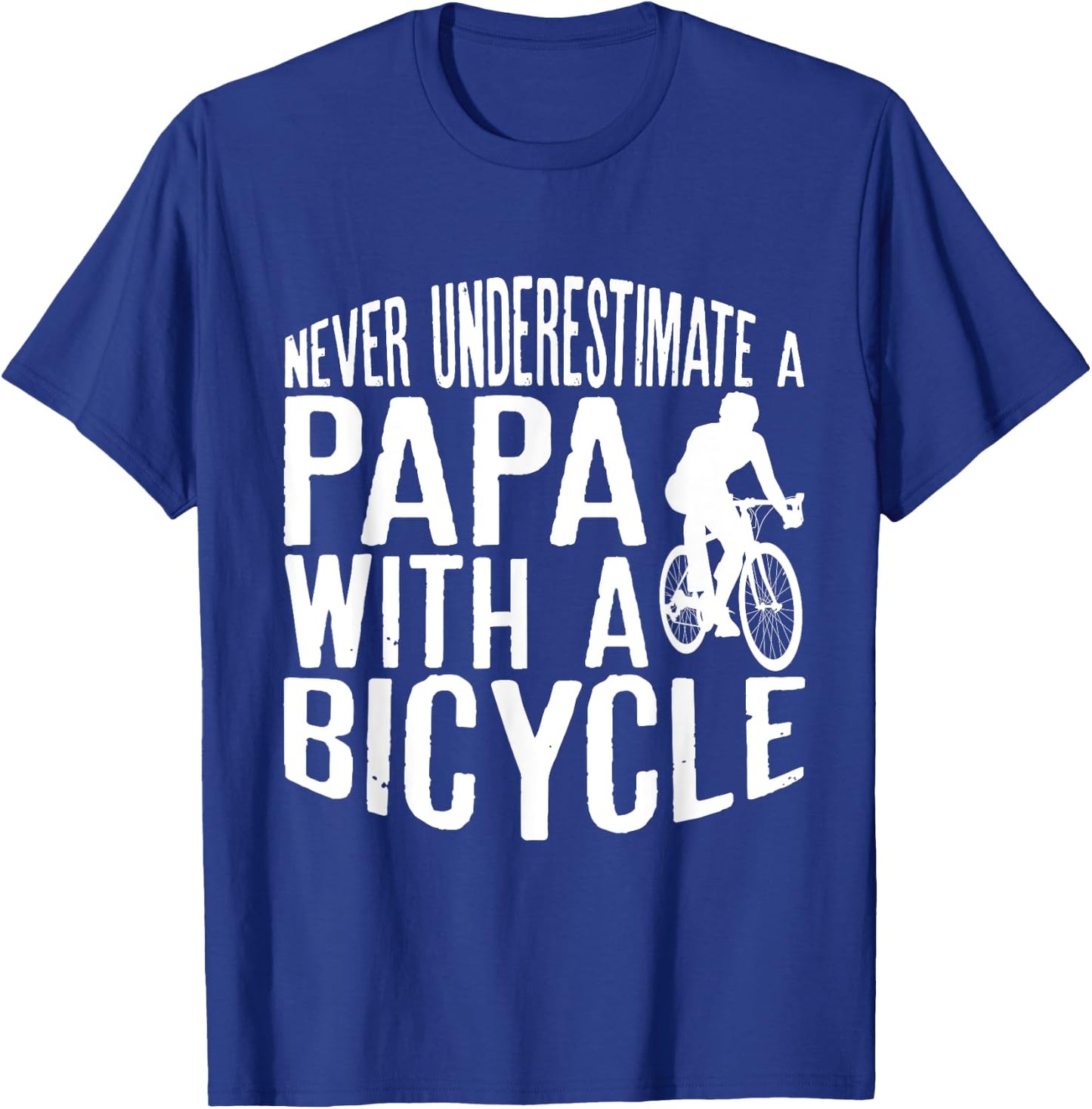 Never Underestimate A Papa With A Bicycle Cool T Shirts T-Shirt - T-Shirt | Royal