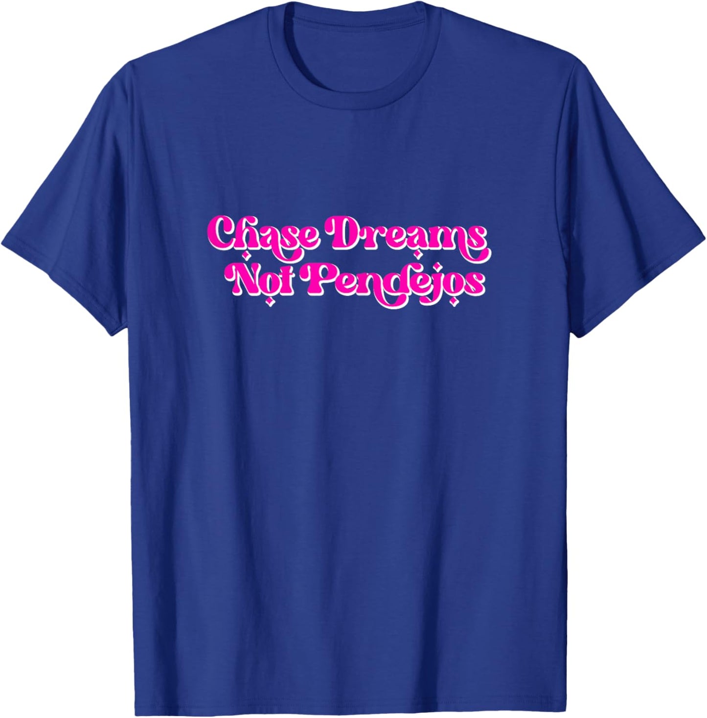 Chase Dreams Not Pendejos Vintage retro funny T-Shirt - T-Shirt | Royal