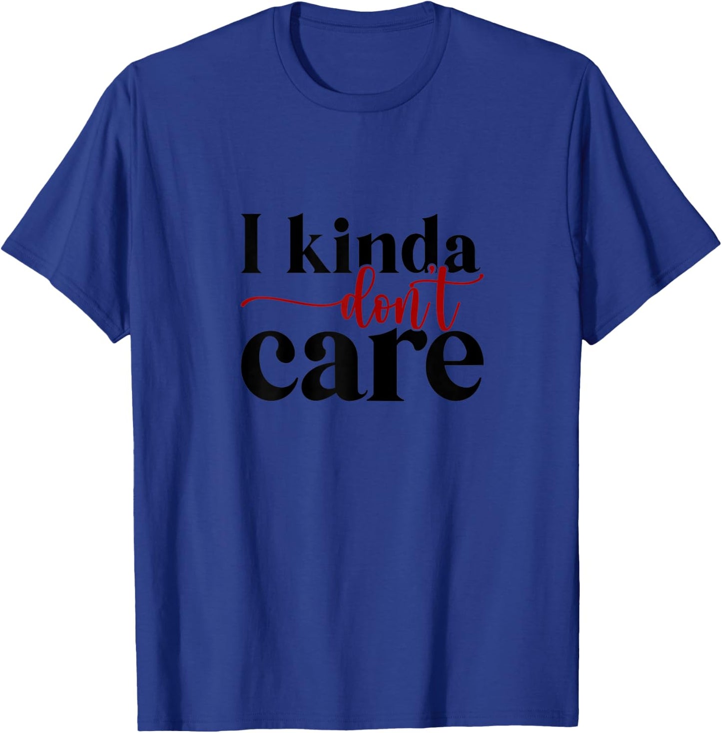 I kinda don't care T-Shirt - T-Shirt | Royal