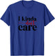 I kinda don't care T-Shirt - T-Shirt | Royal