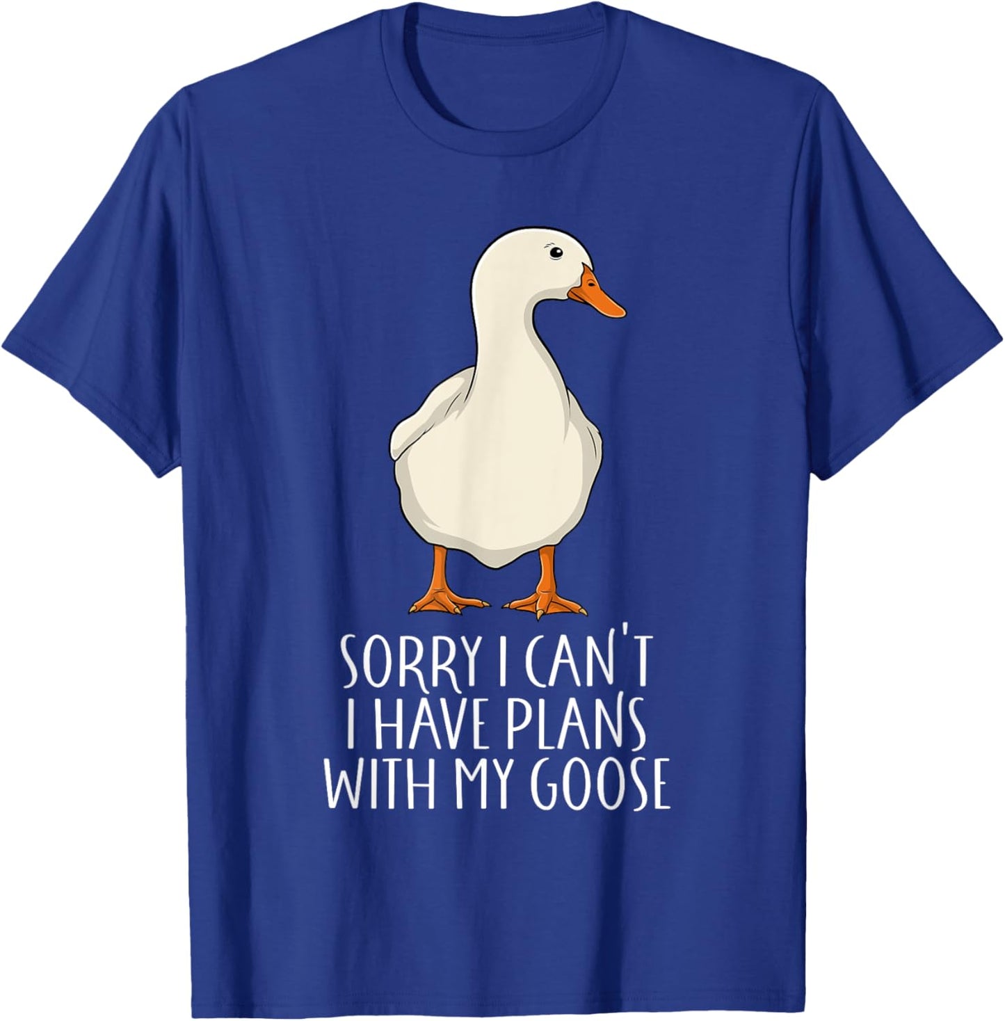 Funny Goose Sorry I Can't I Have Plans With My Goose T-Shirt - T-Shirt | Royal