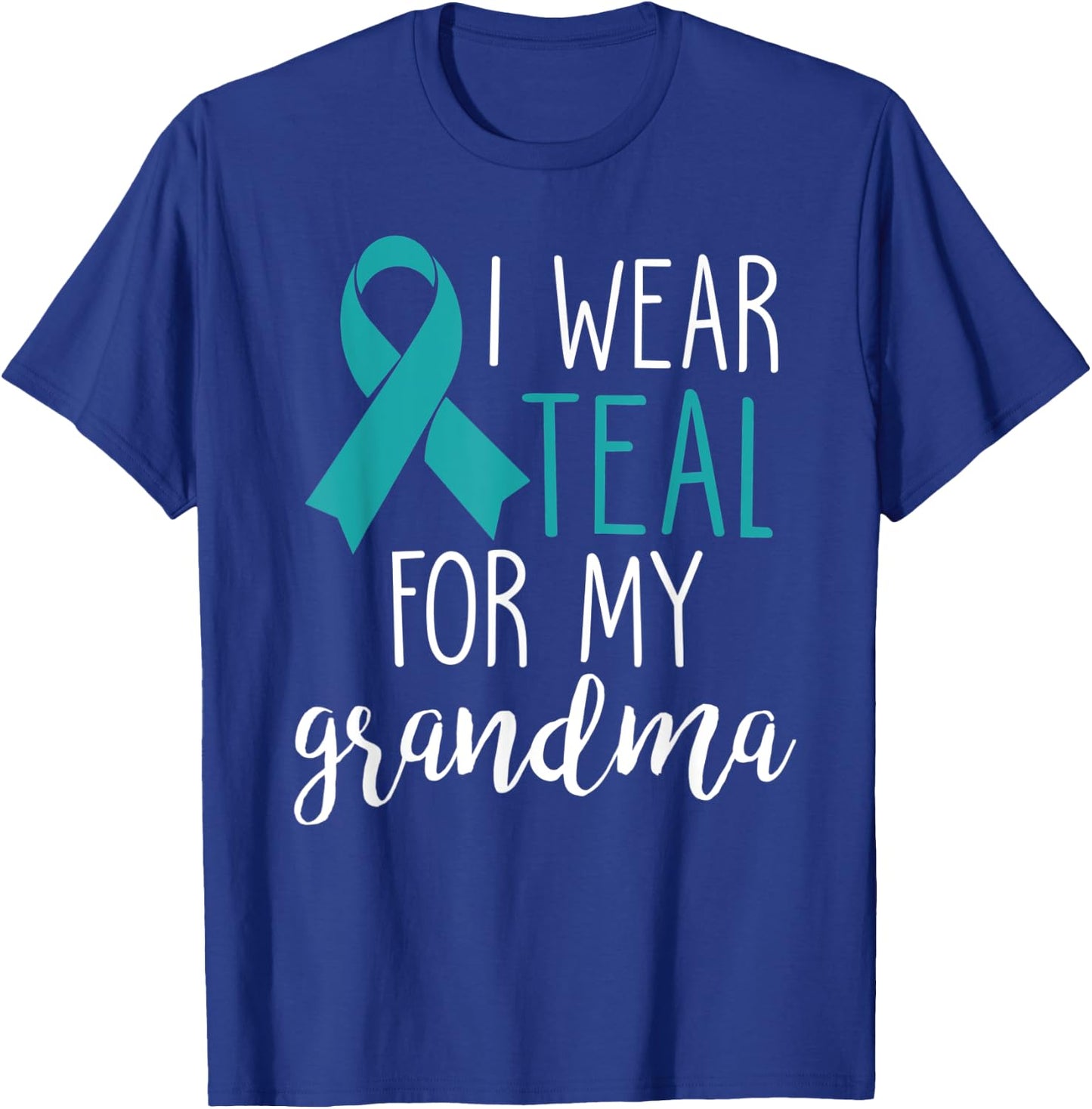 I Wear Teal For My Grandma Ovarian Cancer T-Shirt - T-Shirt | Royal