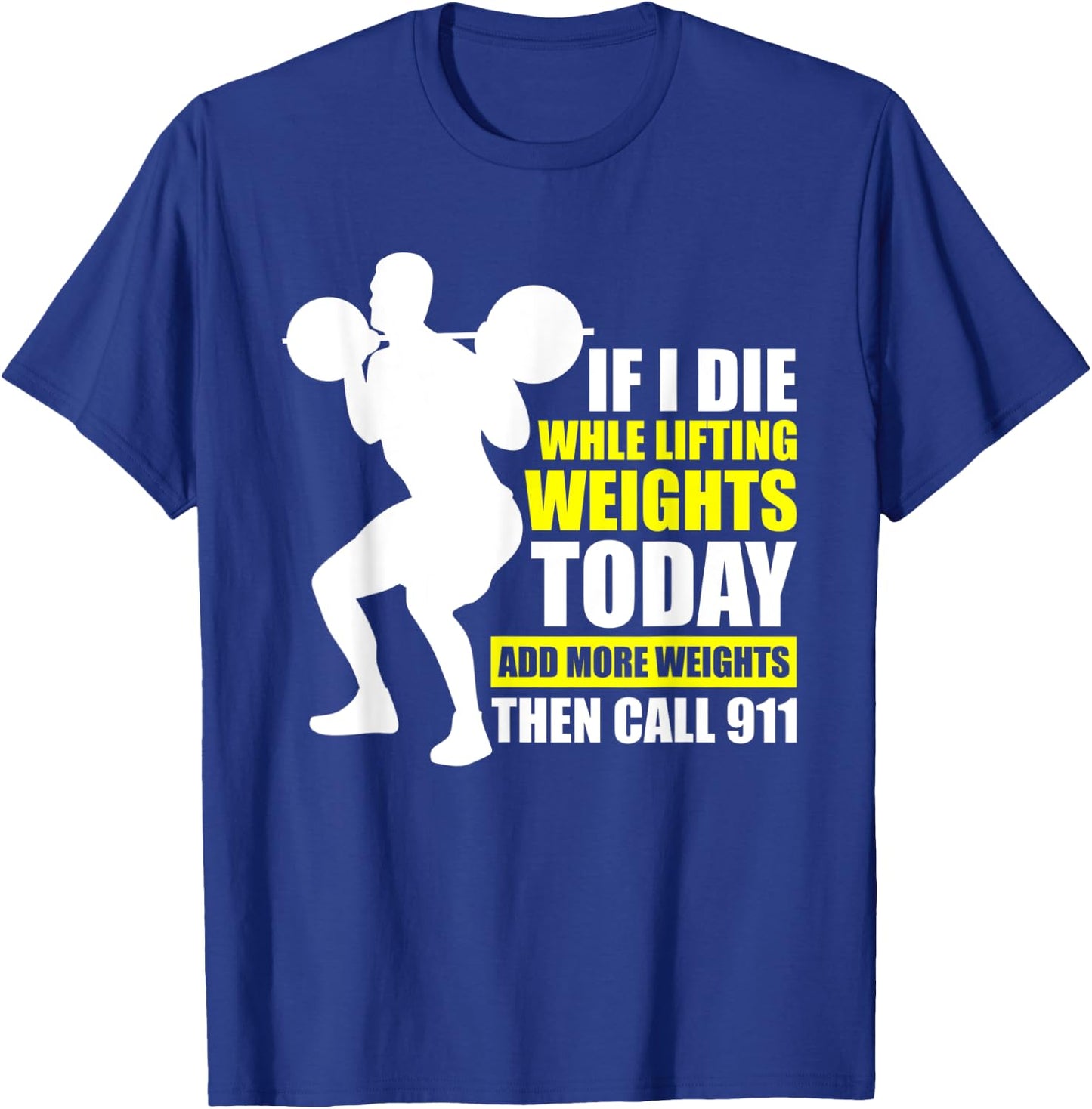 Funny Gym Shirts Add More Weights Then Call 911 T-Shirt - T-Shirt | Royal