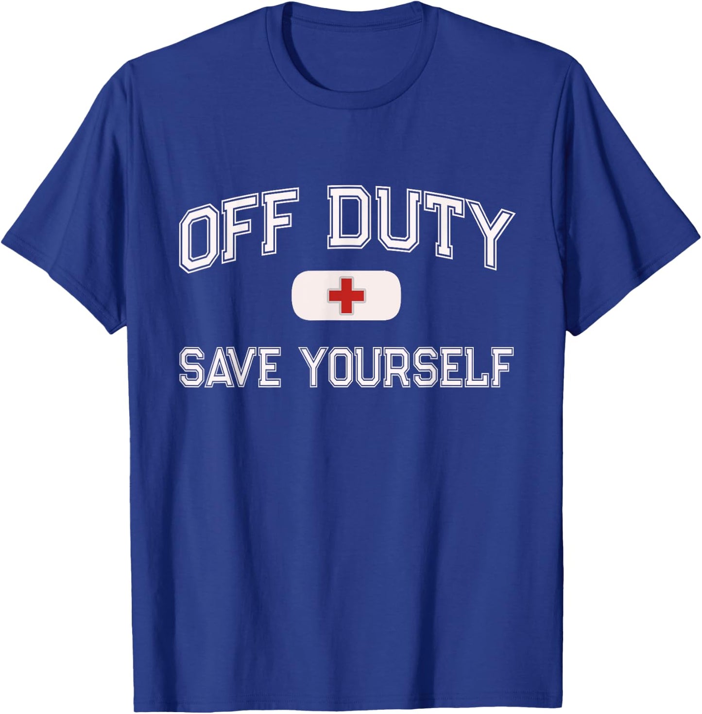 1st Responder Recovery Get Well Soon EMT EMS Crew Funny OFF DUTY Nurse SAVE YOURSELF Retired First Aider Medic Black Short Sleeve Classic Fit T-Shirt - T-Shirt | Royal