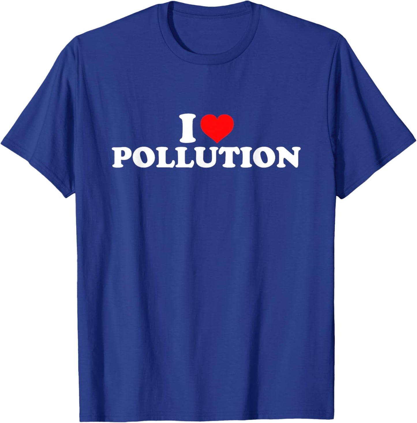 I Love Pollution T-Shirt - T-Shirt | Royal