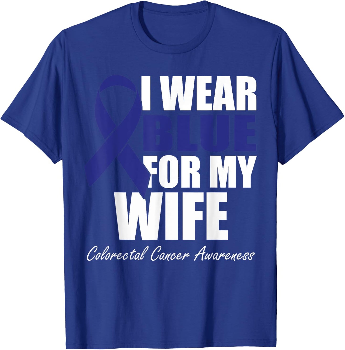 I Wear Blue For My Wife Colorectal Cancer Awareness T-Shirt - T-Shirt | Royal