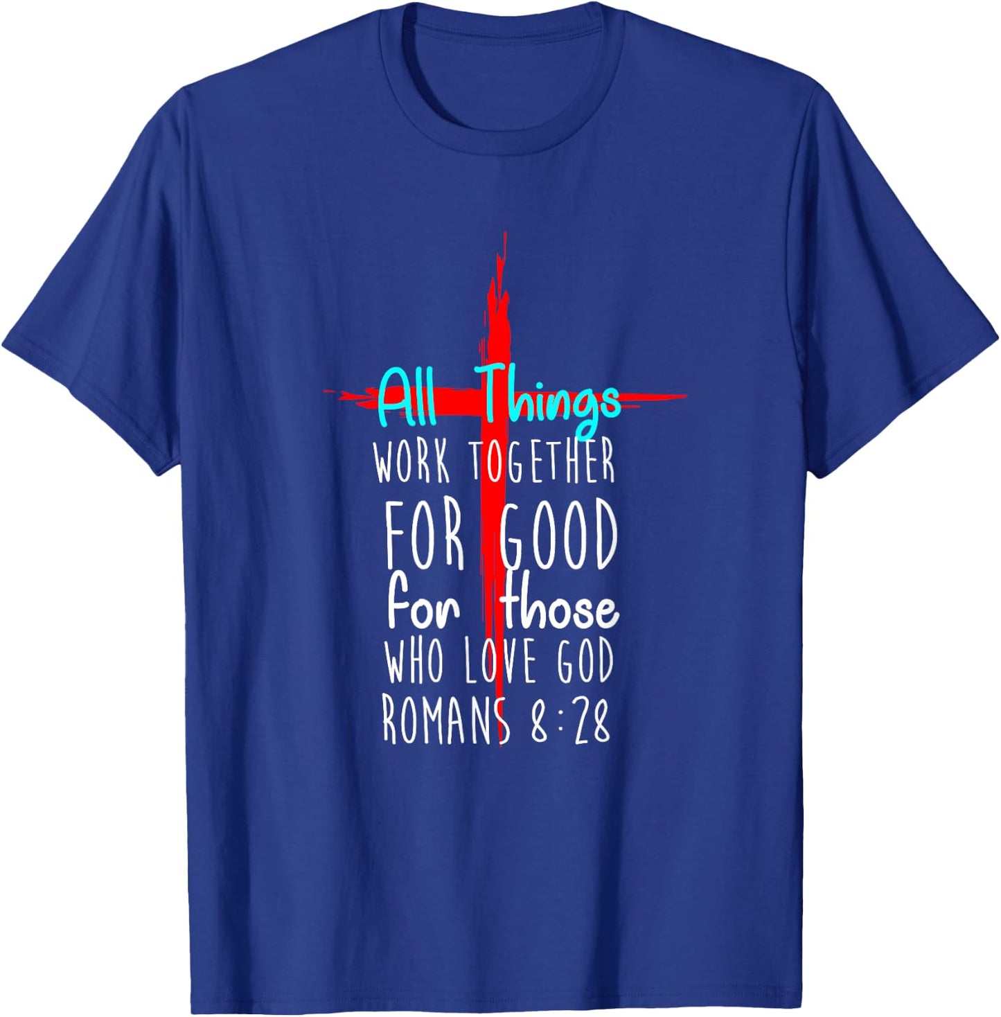 All Things Work Together For Good For Those Who Love God New T-Shirt - T-Shirt | Royal