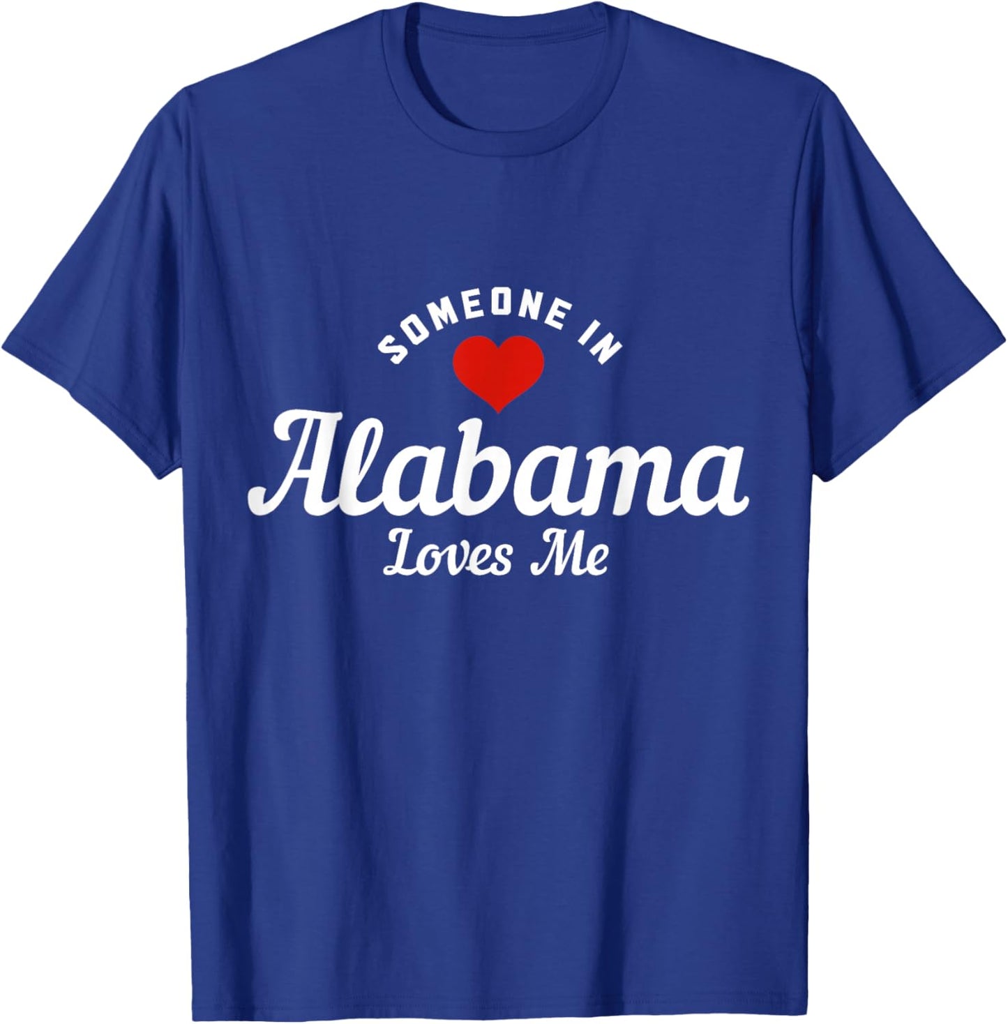 Someone In Alabama Loves Me Funny Cute T-Shirt - T-Shirt | Royal