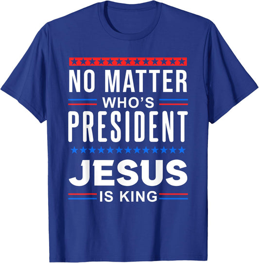 No matter who is president jesus is king Elections T-Shirt - T-Shirt | Royal