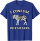I Confuse Physicians Funny Chronic Illness Zebra T-Shirt - T-Shirt | Royal