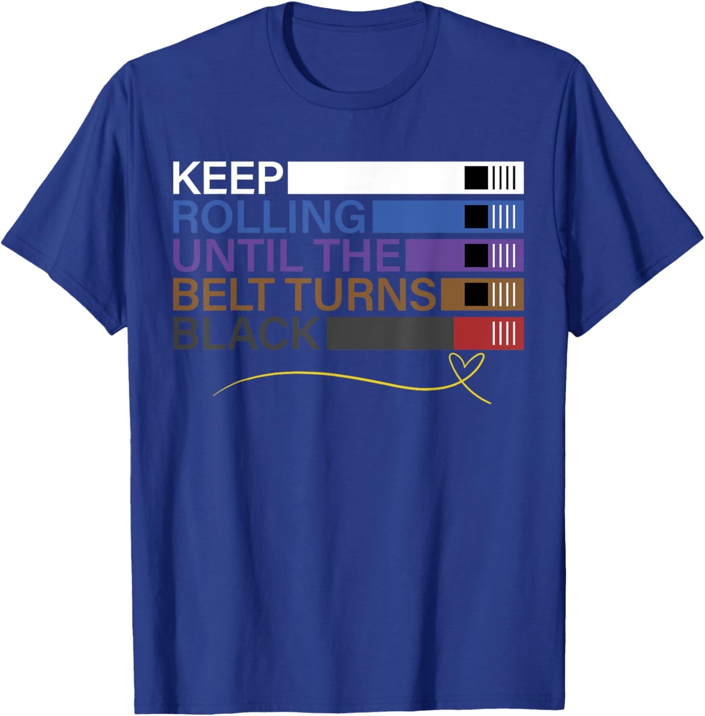 Keep Rolling Until The Belt Turns Black Brazilian Jiu Jitsu T-Shirt - T-Shirt | Royal