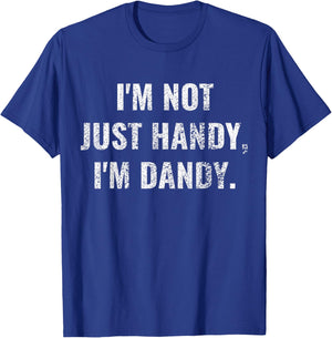 I'm Not Just Handy, I'm Dandy Funny fathers day handyman men T-Shirt - T-Shirt | Royal