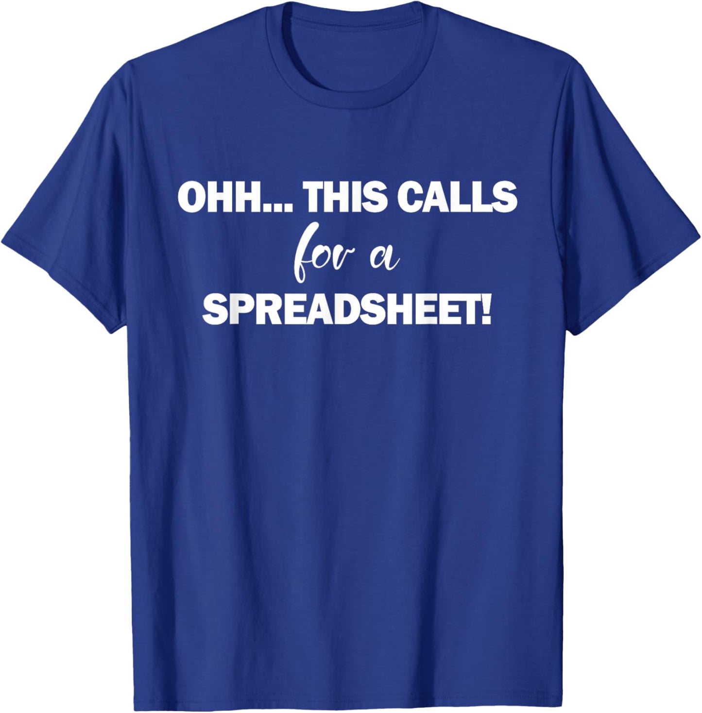 Oh this calls for a spreadsheet shirt & gifts funny excel T-Shirt - T-Shirt | Royal