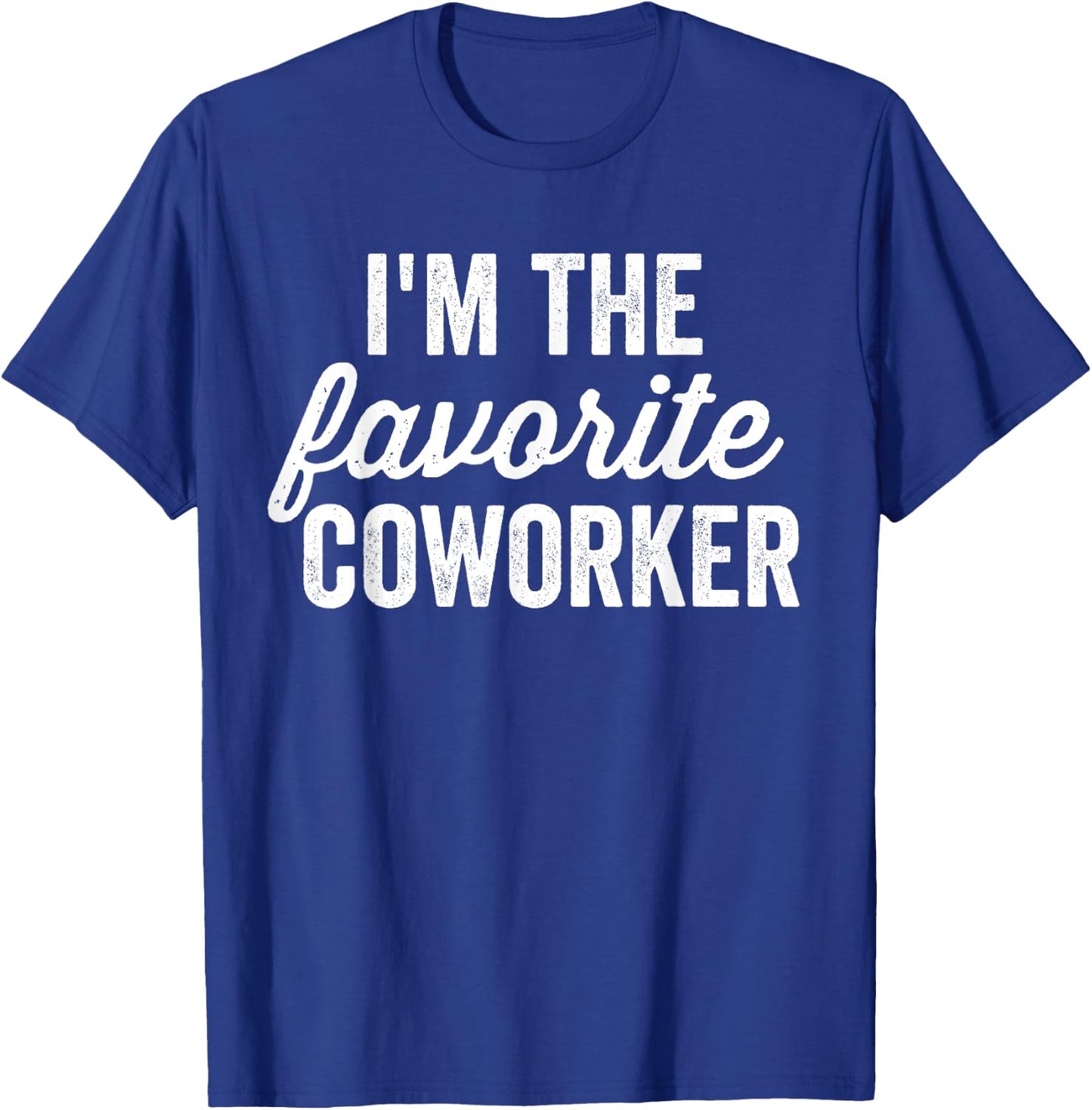 I'm The Favorite Coworker Matching Employee Funny Work T-Shirt - T-Shirt | Royal