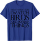 That's What I Do I Watch Birds and I Know Things T-Shirt - T-Shirt | Royal