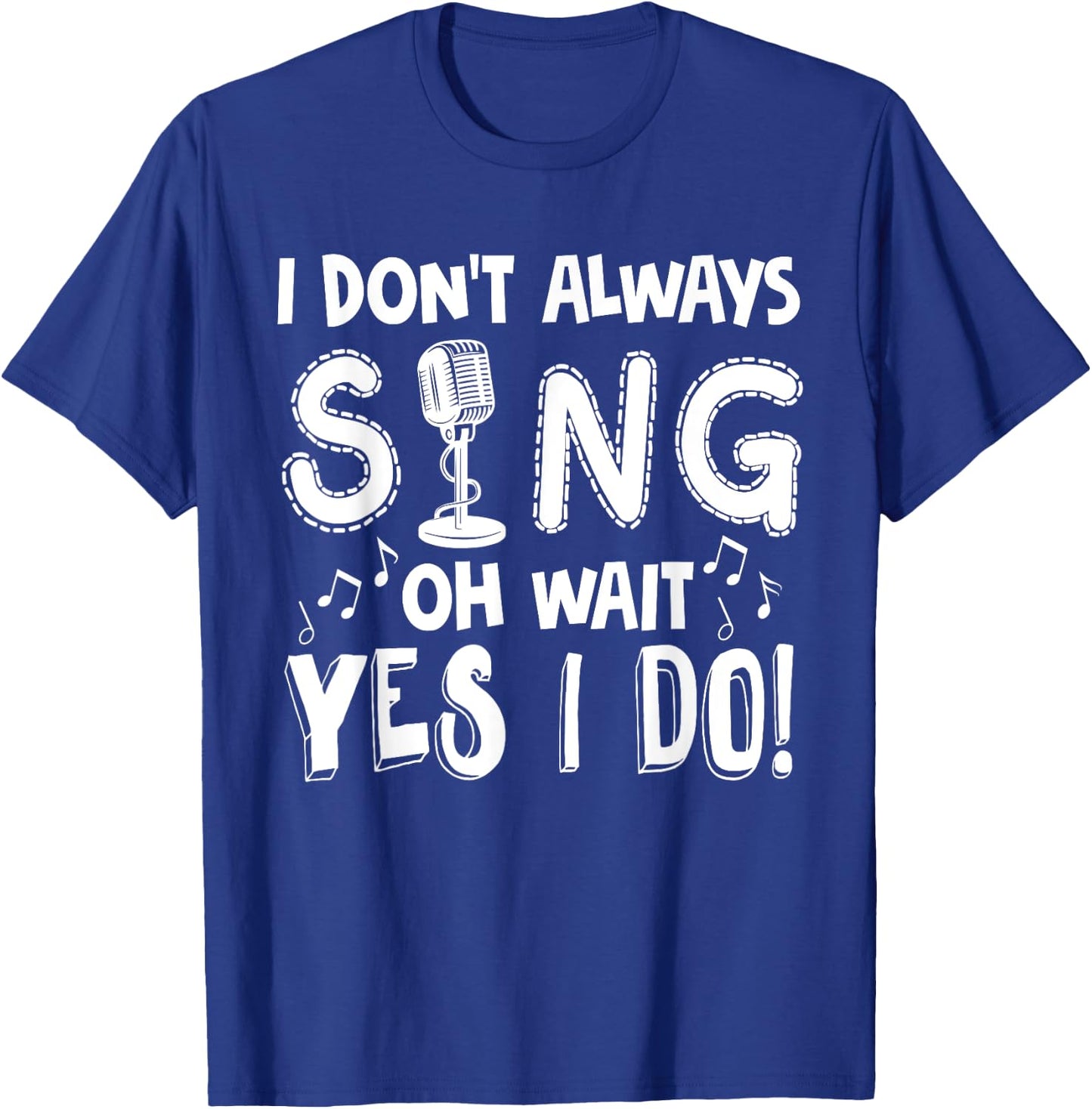 I Dont Always Sing Shirt Funny Sarcastic Singer Gift T-Shirt - T-Shirt | Royal