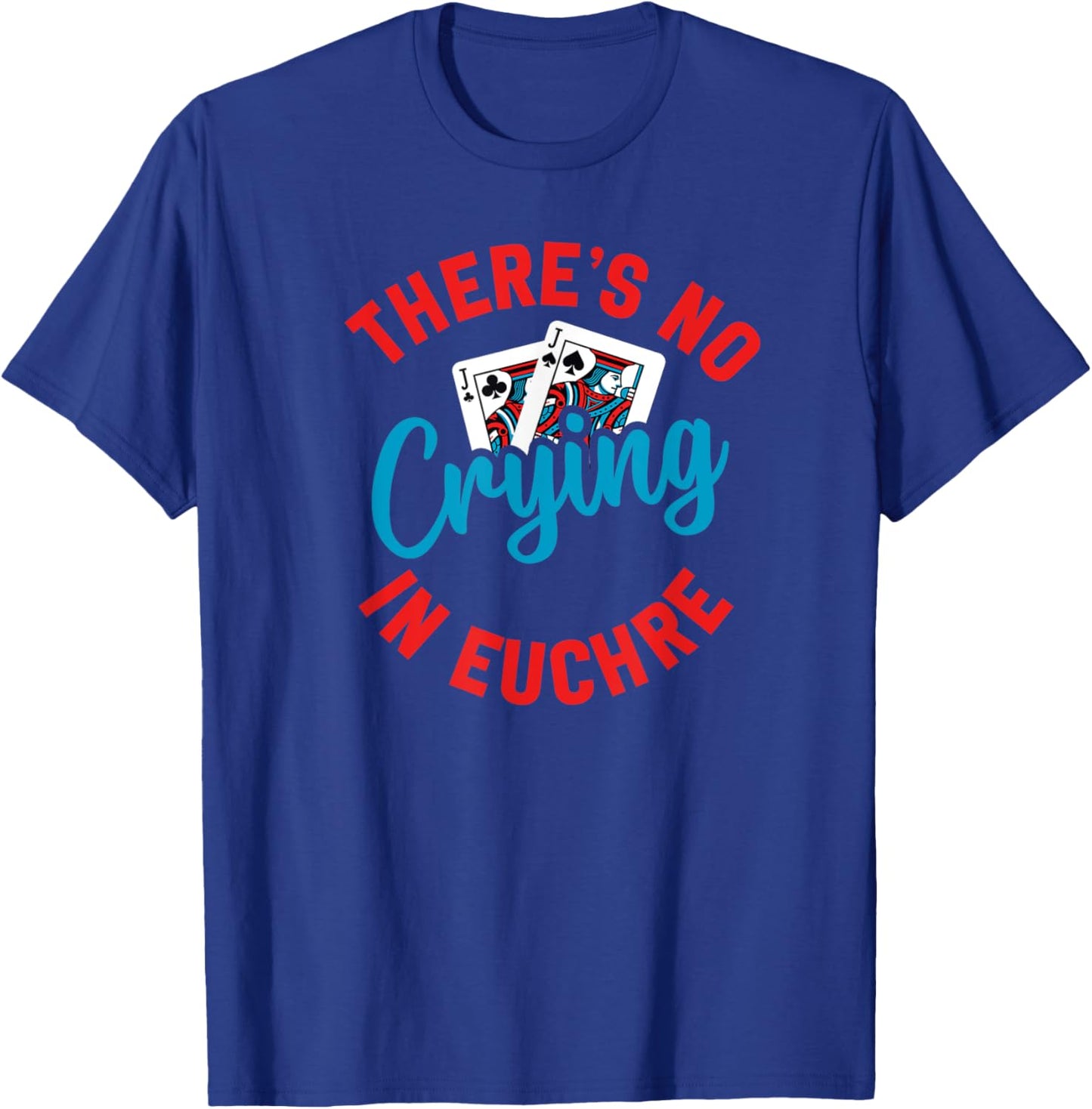 No Crying in Euchre Funny Game Night T-Shirt - T-Shirt | Royal