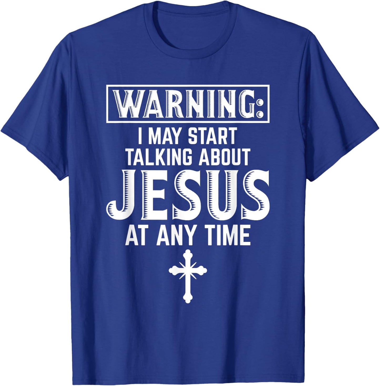 Warning I May Start Talking About Jesus At Any Time Gift T-Shirt - T-Shirt | Royal