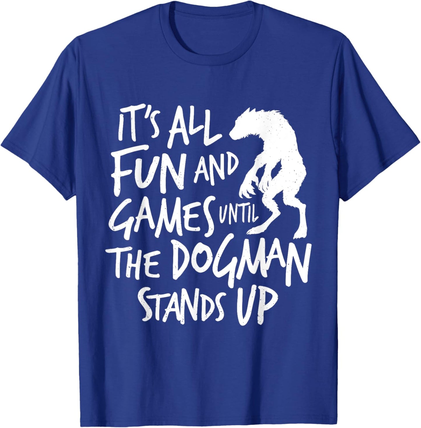 Dogman Funny Cryptid Saying It's All Fun and Games Until T-Shirt - T-Shirt | Royal