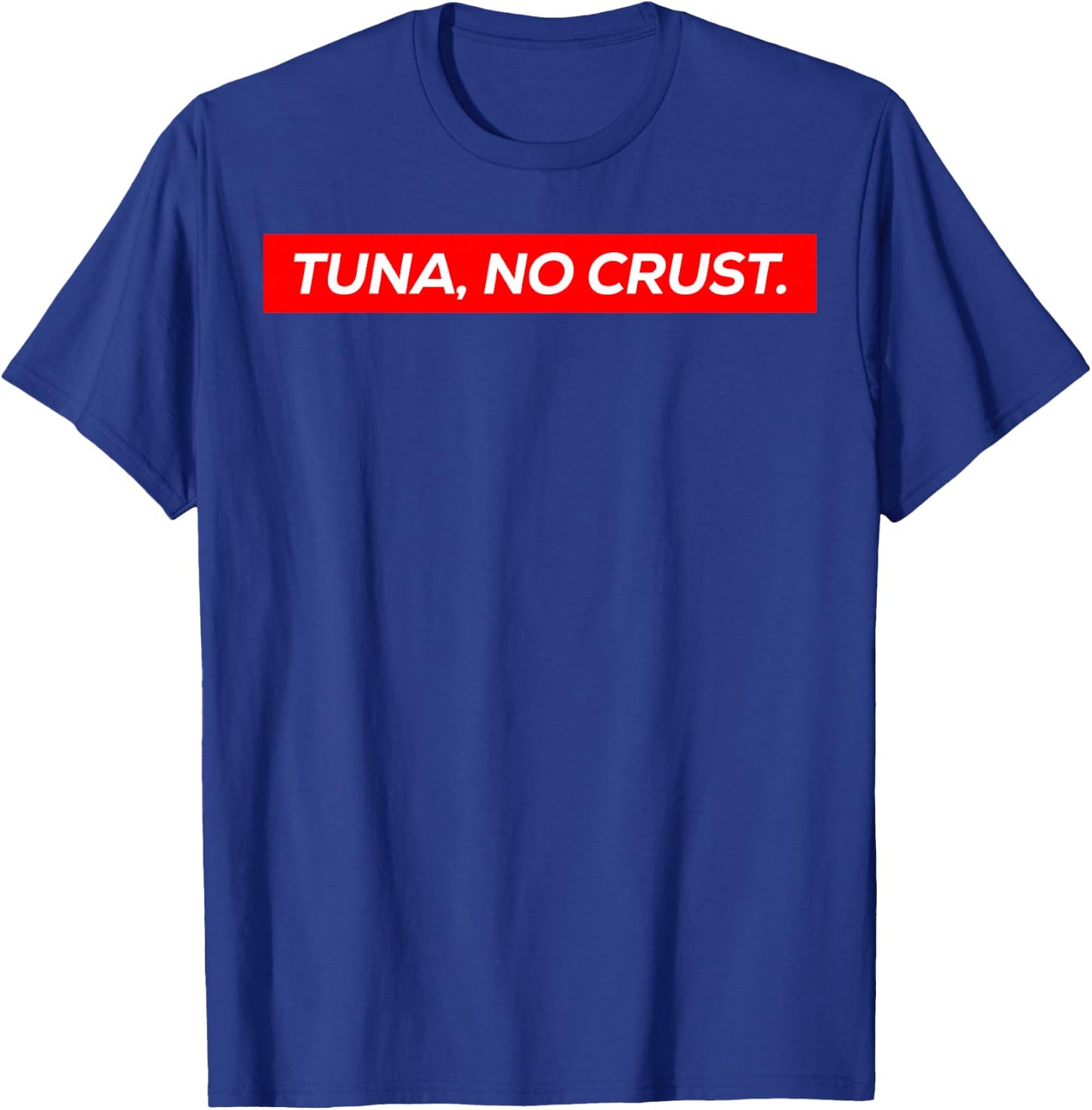 Tuna No Crust Fast Car Quote T-Shirt - T-Shirt | Royal